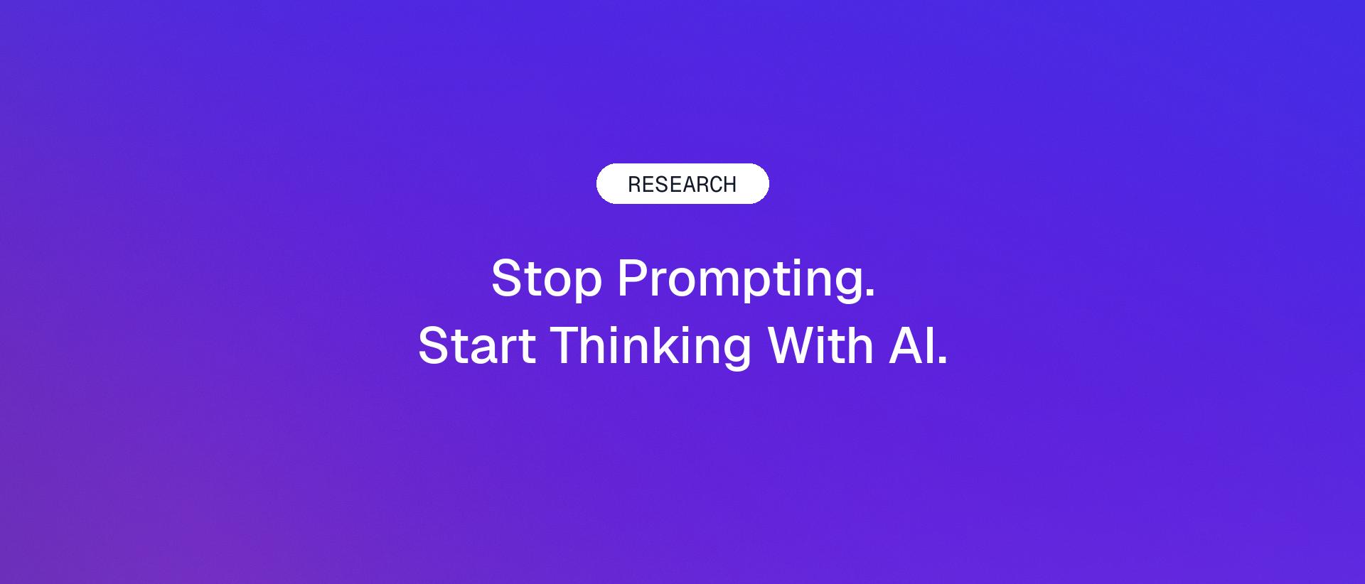 Stop Prompting. Start Thinking With AI. on a purple and blue gradient